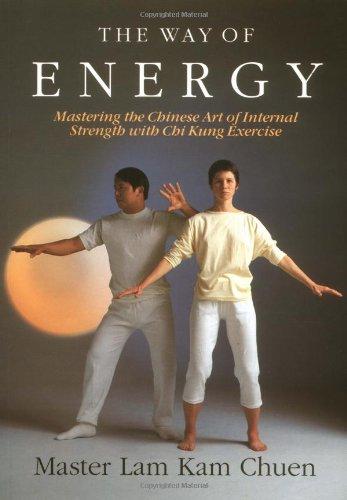 The Way of Energy: A Gaia Original: Mastering the Chinese Art of Internal Strength with Chi Kung Exercise