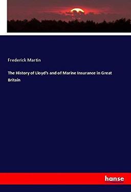 The History of Lloyd's and of Marine Insurance in Great Britain