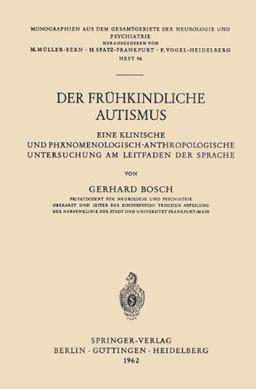 Der Frühkindliche Autismus: Eine Klinische Und Phänomenologisch-Anthropologische Untersuchung Am Leitfaden Der Sprache (Monographien Aus Dem . . . ... Gesamtgebiete der Neurologie und Psychiatrie)