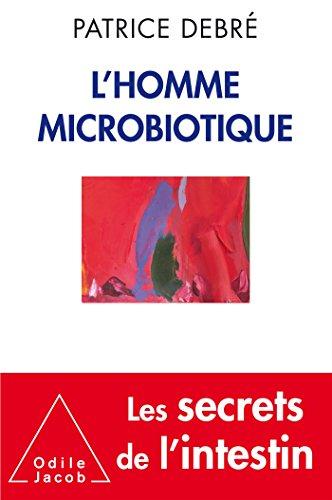 L'homme microbiotique : les secrets de l'intestin