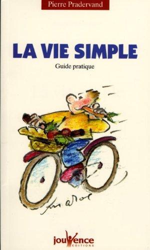 La vie simple : guide pratique