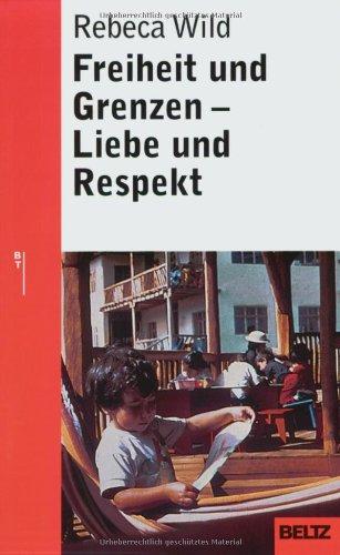 Freiheit und Grenzen - Liebe und Respekt: Was Kinder von uns brauchen (Beltz Taschenbuch / Ratgeber)