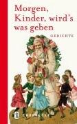 Morgen, Kinder, wird's was geben!: Gedichte