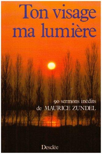 Ton visage, ma lumière : 90 sermons