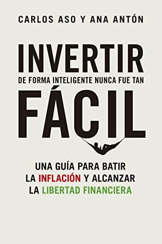 Invertir de forma inteligente nunca fue tan fácil: Una guía para batir la inflación y alcanzar la libertad financiera (Gestión 2000)