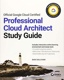 Official Google Cloud Certified Professional Cloud Architect Study Guide