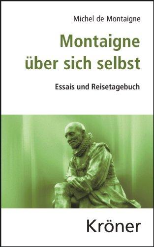 Montaigne über sich selbst: Essais und Reisetagebuch