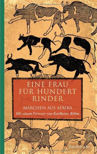 Eine Frau für hundert Rinder: Märchen aus Afrika - Mit einem Vorwort von Karlheinz Böhm