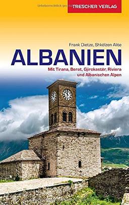 Reiseführer Albanien: Mit Tirana, Berat, Gjirokastër, Riviera und Albanische Alpen (Trescher-Reiseführer)