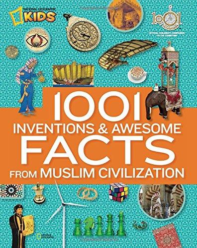 1001 Inventions and Awesome Facts from Muslim Civilization: Official Children's Companion to the 1001 Inventions Exhibition (National Geographic Kids)