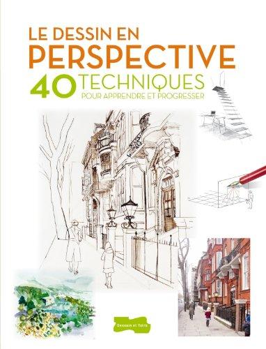 Le dessin en perspective : 40 techniques pour apprendre et progresser