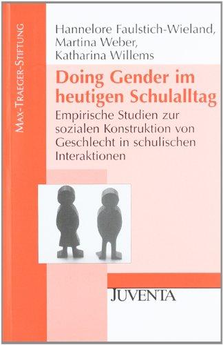 Doing Gender im heutigen Schulalltag: Empirische Studien zur sozialen Konstruktion von Geschlecht in schulischen Interaktionen (Veröffentlichungen der Max-Traeger-Stiftung)