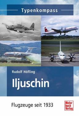 Iljuschin: Flugzeuge seit 1933 (Typenkompass)