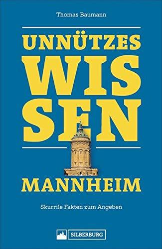 Unnützes Wissen Mannheim. Skurrile Fakten zum Angeben. Wissenswertes und Lustiges über die Quadratestadt.