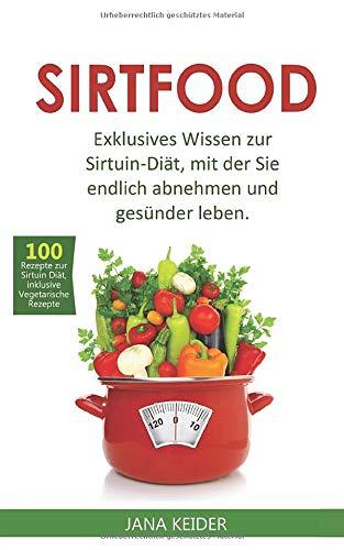 Sirtfood: Exklusives Wissen zur Sirtuin Diät, mit der Sie endlich abnehmen und gesünder leben.