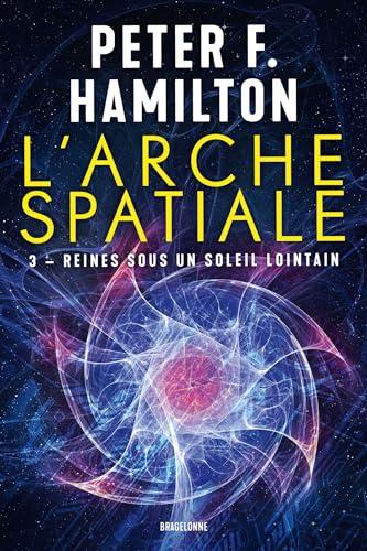 L'arche spatiale. Vol. 3. Reines sous un soleil lointain