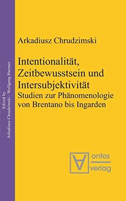 Intentionalität, Zeitbewusstsein und Intersubjektivität: Studien zur Phänomenologie von Brentano bis Ingarden (Phenomenology & Mind, 3, Band 3)