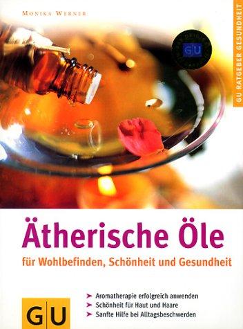 Ätherische Öle für Wohlbefinden, Schönheit und Gesundheit