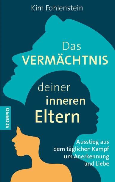 Das Vermächtnis deiner inneren Eltern: Ausstieg aus dem täglichen Kampf um Anerkennung und Liebe