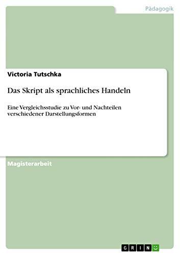 Das Skript als sprachliches Handeln: Eine Vergleichsstudie zu Vor- und Nachteilen verschiedener Darstellungsformen