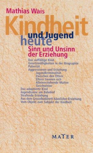 Kindheit und Jugend heute: Sinn und Unsinn der Erziehung