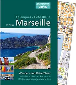 Marseille, Calanques, Côte Bleue: Wander- und Reiseführer mit den schönsten Stadt- und Küstenwanderungen Marseilles