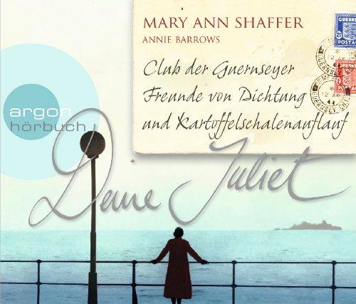 Deine Juliet (Hörbestseller): Club der Guernseyer Freunde von Dichtung und Kartoffelschalenauflauf