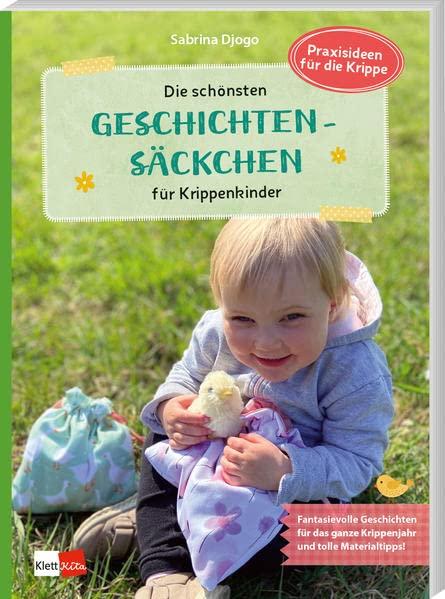 Die schönsten Geschichtensäckchen für Krippenkinder: Fantasievolle Geschichten für das ganze Krippenjahr und tolle Materialtipps (Praxisideen für die Krippe)