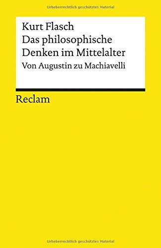 Das philosophische Denken im Mittelalter: Von Augustin zu Machiavelli (Reclams Universal-Bibliothek)