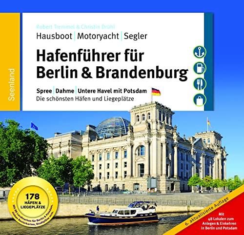 Hafenführer für Hausboote: Berlin & Brandenburg: Spree, Dahme, Untere Havel mit Potsdam – Die schönsten Häfen und Liegeplätze für Hausboot, Motoryacht ... für Hausboote, Motoryacht und Segler)