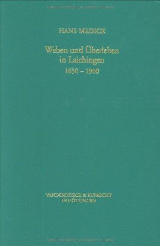 Weben und Überleben in Laichingen, 1650 - 1900. Lokalgeschichte als Allgemeine Geschichte (Veroffentlichungen Des Max-Planck-Instituts Fur Geschichte)