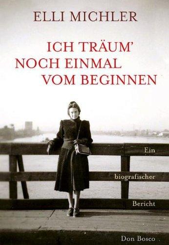 Ich träum' noch einmal vom Beginnen: Ein biographischer Bericht