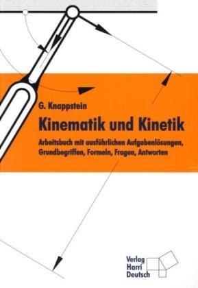 Kinematik und Kinetik: Arbeitsbuch mit ausführlichen Aufgabenlösungen, Grundbegriffen, Formeln, Fragen, Antworten