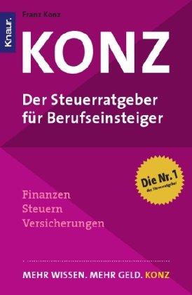 Konz: Der Steuerratgeber für Berufseinsteiger: Finanzen - Steuern - Versicherungen