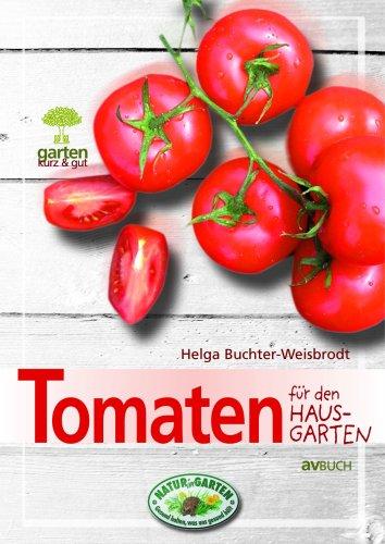 Tomaten für den Hausgarten: Garten kurz & gut