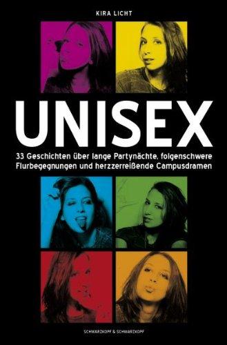 Unisex - 33 Geschichten über lange Partynächte, folgenschwere Flurbegegnungen und herzzerreißende Campusdramen