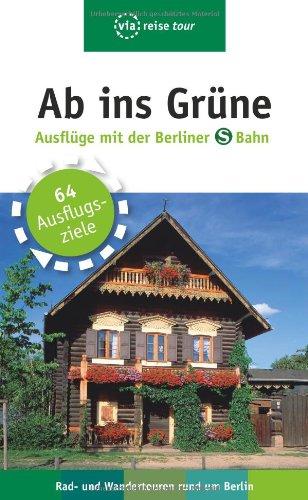 Ab ins Grüne  Ausflüge mit der Berliner S-Bahn: 64  Ausflugsziele , Rad- und Wandertouren rund um Berlin. Tourenplaner