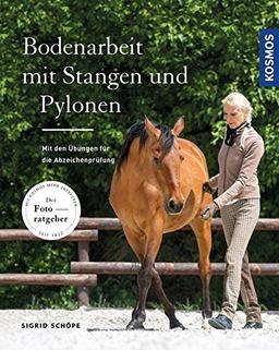 Bodenarbeit mit Stangen und Pylonen: Mit den Übungen für die Abzeichenprüfungen