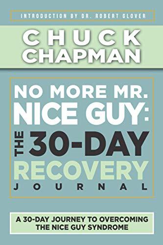 No More Mr. Nice Guy: The 30-Day Recovery Journal: A Supplemental Work to No More Mr. Nice Guy by Dr. Robert Glover