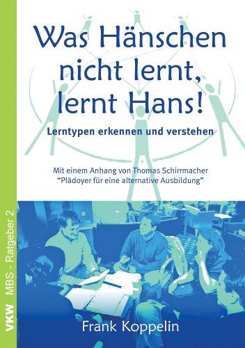 Was Hänschen nicht lernt, lernt Hans!: Lerntypen erkennen und verstehen