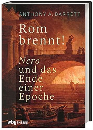 Rom brennt! Nero und das Ende einer Epoche. Der Kaiser als Brandstifter? Was die antiken Quellen und archäologische Funde wirklich sagen. Der Brand von Rom als Wendepunkt der römischen Geschichte.