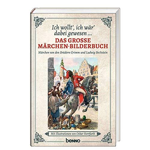 Ich wollt’ ich wär’ dabei gewesen …: Das große Märchen-Bilderbuch