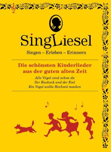 Singliesel - Die schönsten Kinderlieder aus der guten alten Zeit: Singen - Erleben - Erinnern. Ein Mitsing- und Erlebnis-Buch für den demenzkranken ... (Singliesel Mitsing- und Erlebnisbücher)