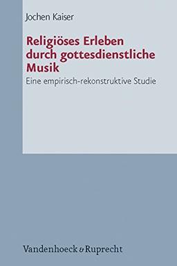 Religiöses Erleben durch gottesdienstliche Musik: Eine empirisch-rekonstruktive Studie (Arbeiten zur Pastoraltheologie, Liturgik und Hymnologie)