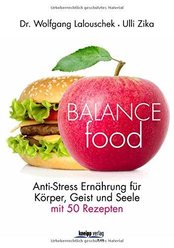 Balance - Food: Mit Anti-Stress-Ernährung aus der Bourn-out-Falle 50 Rezepte