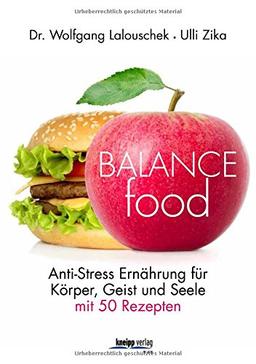 Balance - Food: Mit Anti-Stress-Ernährung aus der Bourn-out-Falle 50 Rezepte