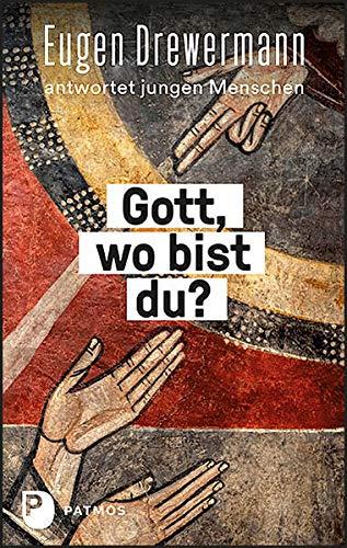 Gott, wo bist du?: Eugen Drewermann antwortet jungen Menschen