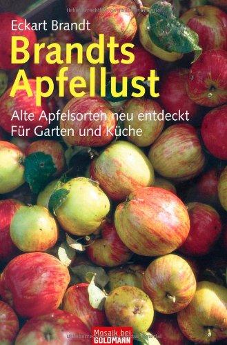 Brandts Apfellust: Alte Apfelsorten neu entdeckt - Für Garten und Küche