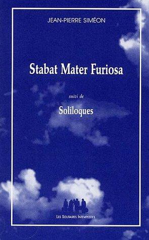 Stabat mater furiosa. Soliloques