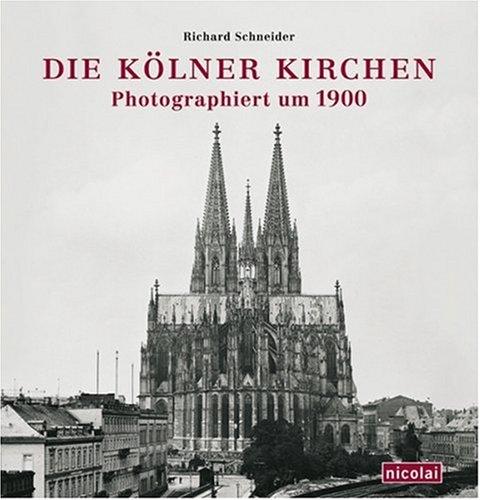 Die Kölner Kirchen fotografiert um 1900